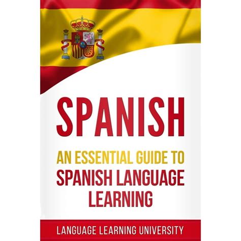 Spanish An Essential Guide To Spanish Language Learning Paperback