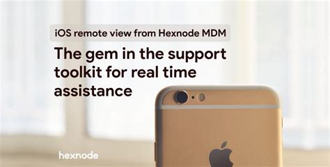 Hexnode Releases Ios Remote View Feature For Real Time Assistance
