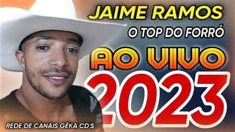 Jaime Ramos O Top Do ForrÓ Ao Vivo 2023 Youtube