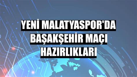 Yeni malatyaspor'da başakşehir maçı hazırlıkları - Malatya Haberleri ...