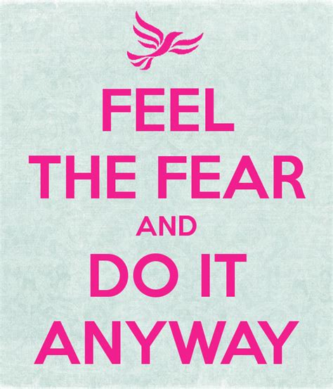 Quotes About Feel The Fear And Do It Anyway 24 Quotes
