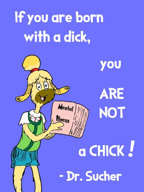 New Dr Sucher If You Re Born With A Dick You Are Not A Chick • Genesius Times