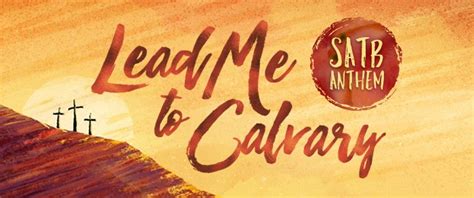 Lead Me To Calvary New Melody Satb ‣