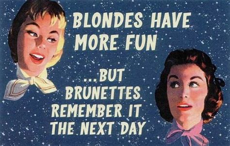 Blondes Have More Fun But Brunettes Remember It The Next Day ♥ Quotes 1 Liners ♥ Pinterest