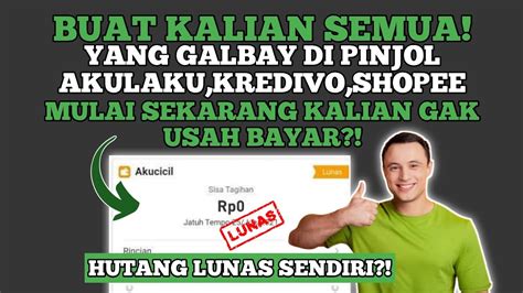 Galbay Akulaku Kredivo Shopee Haruskah Dibayar Hutang Lunas Sendiri