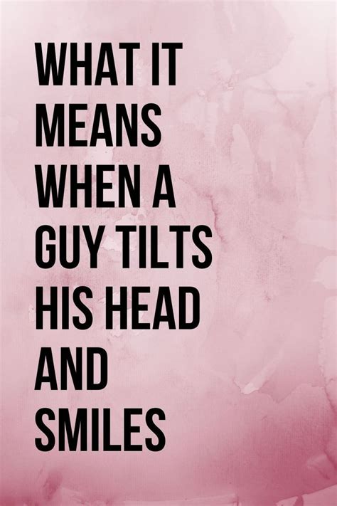 What Does It Mean When A Guy Tilts His Head And Smiles Body Language Central Body Language