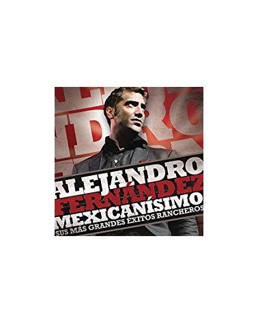 Alejandro Fernandez Cd Mexicanisimo Sus Mas Grandes Exitos Rancheros
