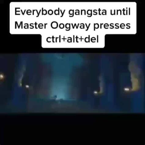 Everybody Gangsta Until Master Oogway Presses