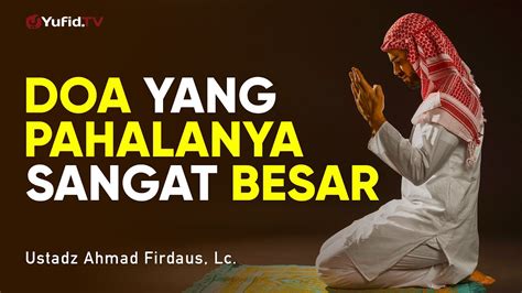Doa Yang Pahalanya Sangat Besar Ustadz Ahmad Firdaus Lc Ceramah