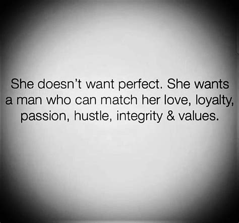 She Doesnt Want Perfect She Wants A Man Who Can Match Her Love Loyalty Passion Hustle