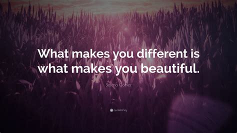 Selena Gómez Quote “what Makes You Different Is What Makes You Beautiful”