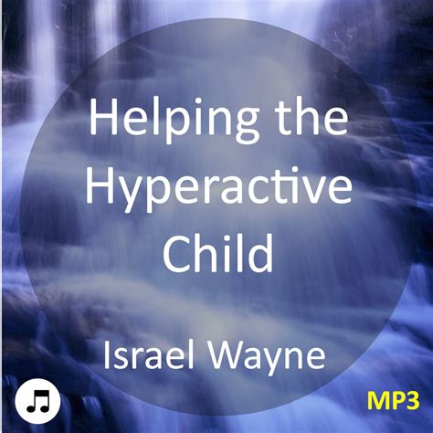 Helping The Hyperactive Child Add Adhd Israel Wayne
