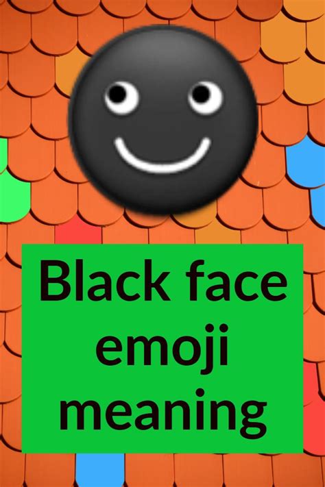 Black Face Emoji Is One Of Those Emojis It Is Also Known
