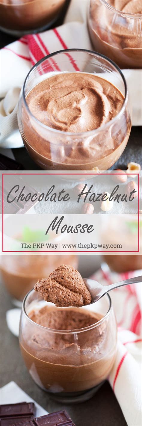 Chocolate Hazelnut Mousse The PKP Way Recipe Mousse Recipes