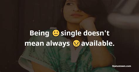 Being Single Doesnt Mean Always Available Single Status