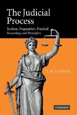 The Judicial Process Realism Pragmatism Practical Reasoning And Principles By E W Thomas
