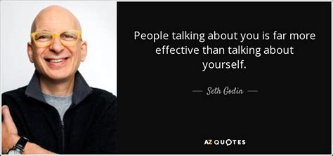 Seth Godin Quote People Talking About You Is Far More Effective Than