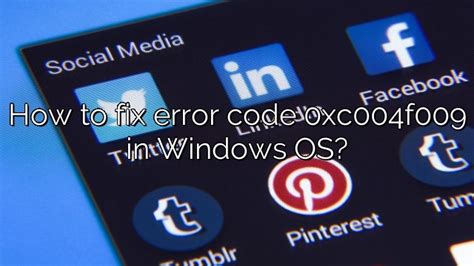 How To Fix Error Code 0xc004f009 In Windows Os Depot Catalog