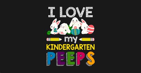 I Love My Kindergarten Peeps Teacher Kindergarten T Shirt Teepublic