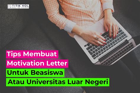 Tips Membuat Motivation Letter Untuk Beasiswauniversitas Luar Negeri