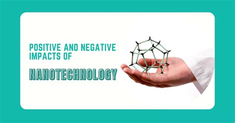 10 Positive And Negative Impacts Of Nanotechnology Hubvela