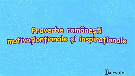 Proverbe Românești Inspiraționale și Motivaționale Bervolo Blog