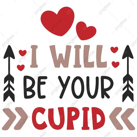 I Will Be Your Cupid Typography Quotes Heart Love Design Png And