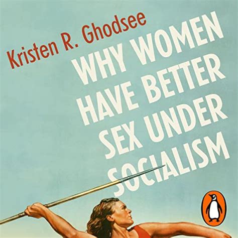 Why Women Have Better Sex Under Socialism And Other