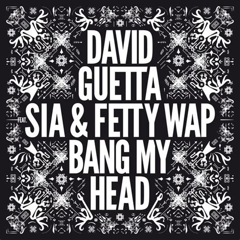 All instruments and programming by david guetta, giorgio tuinfort, nicky romero and marcus van wattum. Bang My Head (feat. Sia & Fetty Wap) | Sia - Télécharger ...