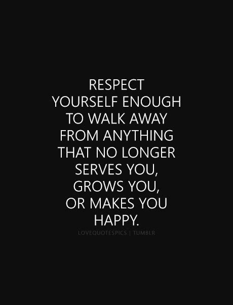 Love Quote Respect Yourself Enough To Walk Away From Anything That No