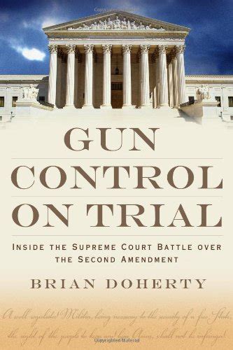 Librarika Gun Control On Trial Inside The Supreme Court Battle Over The Second Amendment