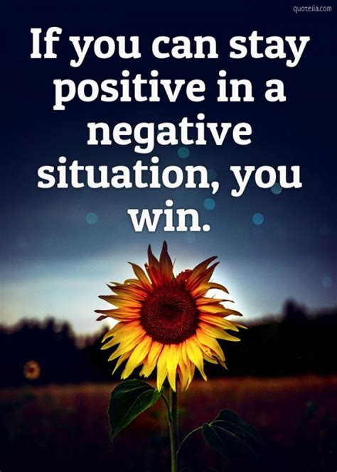 If You Can Stay Positive In A Negative Situation You Win