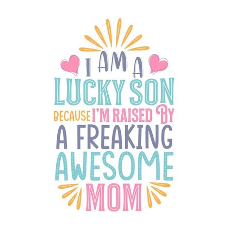 Premium Vector I Am A Lucky Son Because Im Raised By A Freaking Awesome Mom Mothers Day