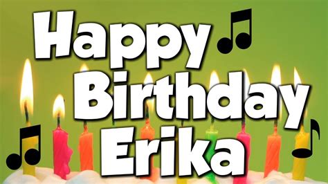 Happy Birthday Erika A Happy Birthday Song Youtube