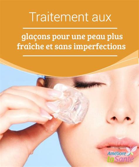 Traitement Aux Glaçons Pour Une Peau Plus Fraîche Et Sans Imperfections