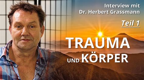 Trauma Und Körper Interview Mit Dr Herbert Grassmann Teil 1 Youtube