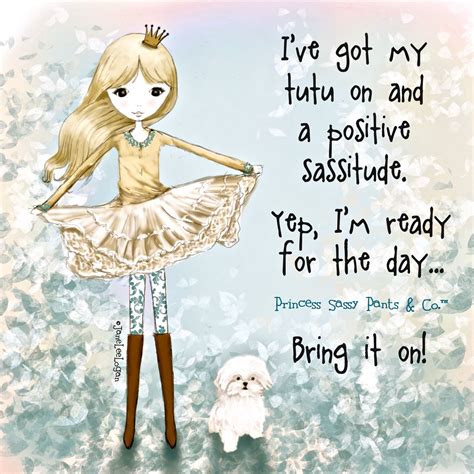 Ive Got My Tutu On And A Positive Sassitude In 2020 Sassy Pants