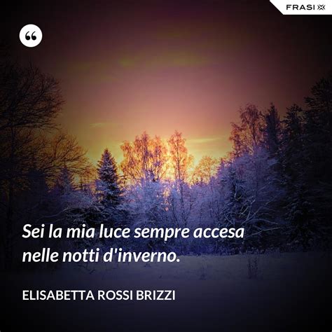 Sei La Mia Luce Sempre Accesa Nelle Notti Dinverno