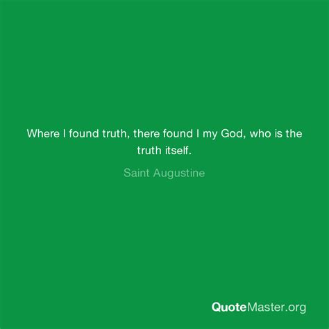 Where I Found Truth There Found I My God Who Is The Truth Itself