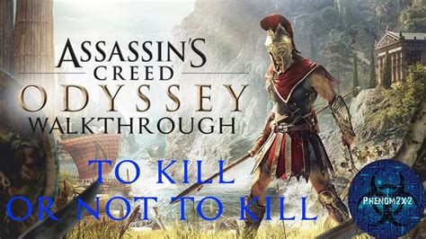 Assassin S Creed Odyssey Walkthrough To Kill Or Not To Kill Youtube