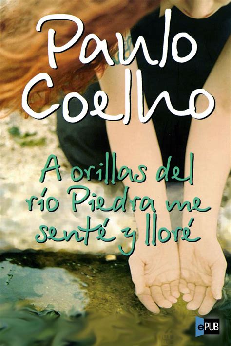 Leer A Orillas Del Río Piedra Me Senté Y Lloré De Paulo Coelho Libro Completo Online Gratis