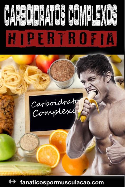 Carboidratos Complexos Para Hipertrofia Carboidratos Nutrição E