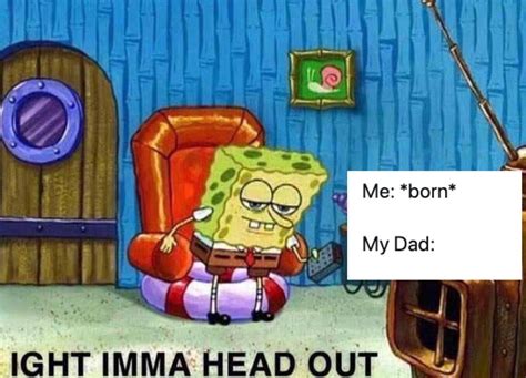 15 Spongebob Ight Imma Head Out Memes That Have Me Laughing So Hard