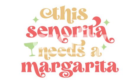 This Senorita Needs A Margarita Svg Cut File Crafty