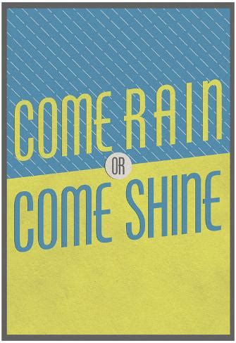 Musical analysis of come rain or come shine. Come Rain or Come Shine Posters at AllPosters.com