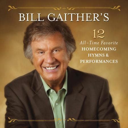 Bill Gaithers All Time Favorite Homecoming Hymns Performances Gaither Homecoming Friends