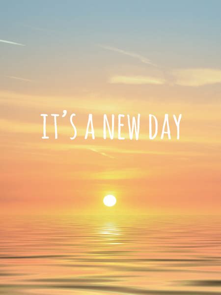 Every morning starts a new. Its A New Day Quotes. QuotesGram