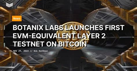 Botanix Labs Launches First EVM Equivalent Layer 2 Testnet On Bitcoin