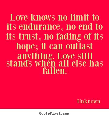 Unconditional love and loyalty are two of them. Love Has No Limits Quotes. QuotesGram