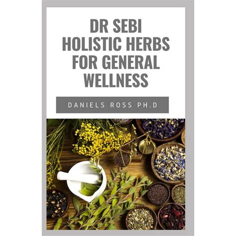 Dr Sebi Holistic Herbs For General Wellness Beginners Guide On How To